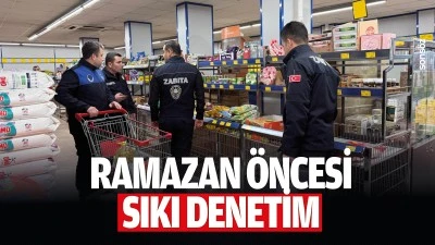 Ramazan &ouml;ncesi sıkı denetim