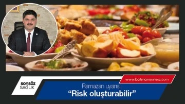 Ramazan uyarısı; &ldquo;Risk oluşturabilir&rdquo;