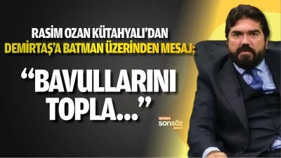 Rasim Ozan K&uuml;tahyalı'dan Demirtaş&rsquo;a Batman &uuml;zerinden mesaj