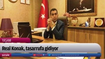 Real Konak, tasarrufa gidiyor