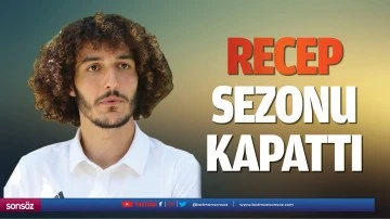 Recep sezonu kapattı