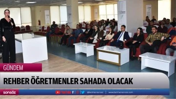 Rehber &ouml;ğretmenler sahada olacak