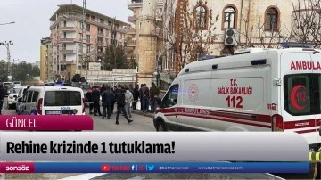 Rehine krizinde 1 tutuklama!