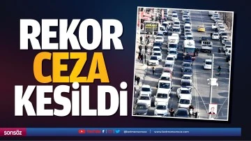 Rekor ceza kesildi