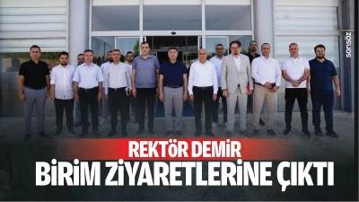 Rekt&ouml;r Demir, birim ziyaretlerine &ccedil;ıktı