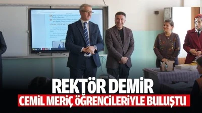 Rekt&ouml;r Demir, Cemil Meri&ccedil; &Ouml;ğrencileriyle buluştu