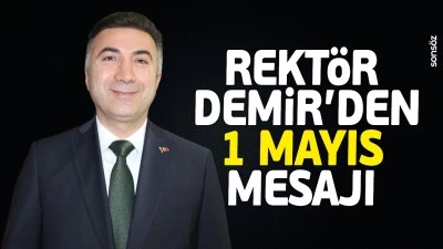 Rekt&ouml;r Demir&rsquo;den 1 Mayıs mesajı