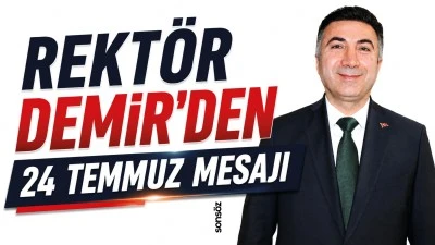 Rekt&ouml;r Demir&rsquo;den 24 Temmuz Mesajı