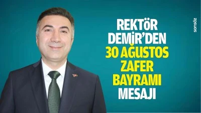 Rekt&ouml;r Demir&rsquo;den 30 Ağustos Zafer Bayramı mesajı