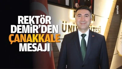 Rekt&ouml;r Demir&rsquo;den &Ccedil;anakkale mesajı&hellip;