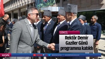 Rekt&ouml;r Demir Gaziler G&uuml;n&uuml; programına katıldı
