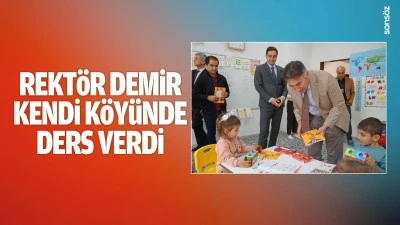 Rekt&ouml;r Demir, kendi k&ouml;y&uuml;nde ders verdi