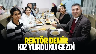 Rekt&ouml;r Demir, kız yurdunu gezdi