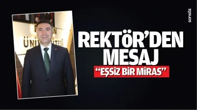 Rekt&ouml;r&rsquo;den mesaj; &ldquo;Eşsiz bir miras&hellip;&rdquo;