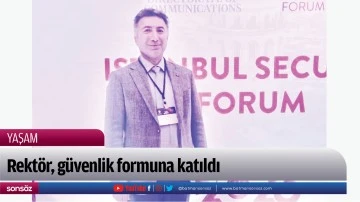 Rekt&ouml;r, g&uuml;venlik formuna katıldı