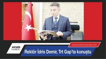Rekt&ouml;r İdris Demir, Trt Gap&rsquo;ta konuştu