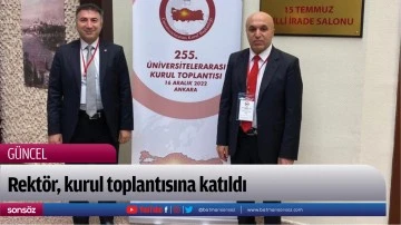 Rekt&ouml;r, kurul toplantısına katıldı