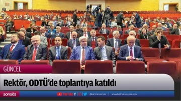 Rekt&ouml;r, ODT&Uuml;&rsquo;de toplantıya katıldı