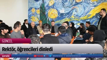 Rekt&ouml;r, &ouml;ğrencileri dinledi