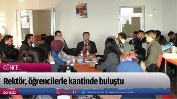 Rekt&ouml;r, &ouml;ğrencilerle kantinde buluştu