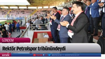 Rekt&ouml;r Petrolspor trib&uuml;n&uuml;ndeydi