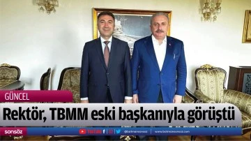Rekt&ouml;r, TBMM eski başkanıyla g&ouml;r&uuml;şt&uuml;