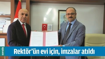 REKT&Ouml;R&rsquo;&Uuml;N EVİ İ&Ccedil;İN, İMZALAR ATILDI