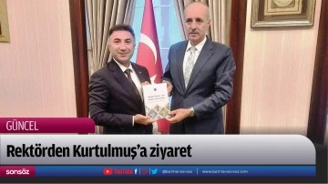 Rekt&ouml;rden Kurtulmuş&rsquo;a ziyaret