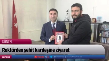 Rekt&ouml;rden şehit kardeşine ziyaret