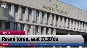 Resmi t&ouml;ren, saat 17.30&rsquo;da