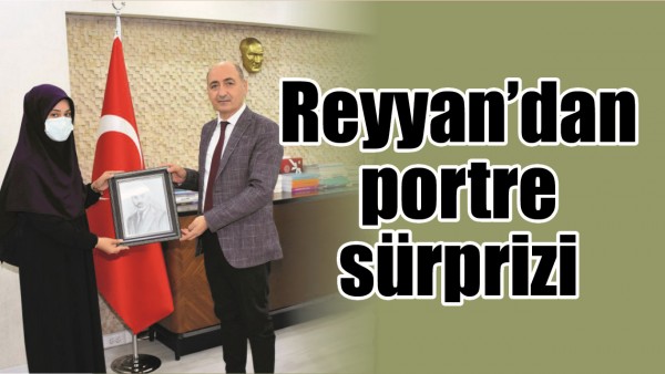 REYYAN&rsquo;DAN PORTRE S&Uuml;RPRİZİ