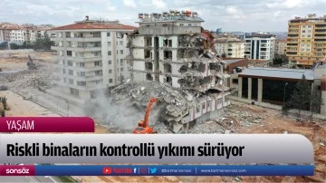 Riskli binaların kontroll&uuml; yıkımı s&uuml;r&uuml;yor