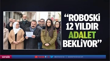 &ldquo;Roboski 12 yıldır adalet bekliyor&rdquo;