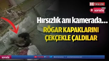 R&ouml;gar kapaklarını &ccedil;ek&ccedil;ekle &ccedil;aldılar