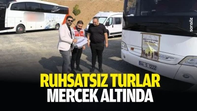 Ruhsatsız turlar mercek altında