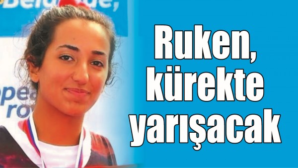 RUKEN, K&Uuml;REKTE YARIŞACAK