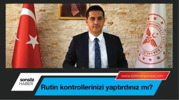 Rutin kontrollerinizi yaptırdınız mı?