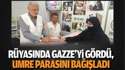 R&uuml;yasında Gazze&rsquo;yi g&ouml;rd&uuml;, Umre parasını bağışladı
