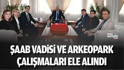Şaab Vadisi ve Arkeopark &ccedil;alışmaları ele alındı