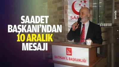 Saadet Başkanı&rsquo;ndan 10 Aralık mesajı