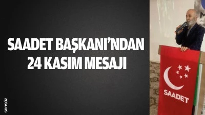 Saadet Başkanı&rsquo;ndan 24 Kasım mesajı