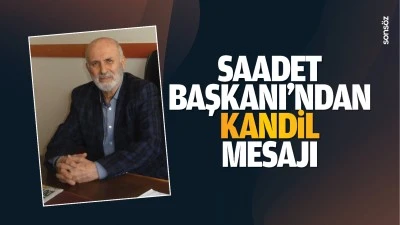 Saadet Başkanı&rsquo;ndan kandil mesajı; &ldquo;Barış ve huzur getirsin&rdquo;