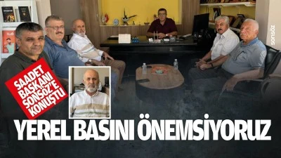 Saadet Başkanı, Sons&ouml;z&rsquo;e konuştu: &ldquo;Yerel basını &ouml;nemsiyoruz&rdquo;