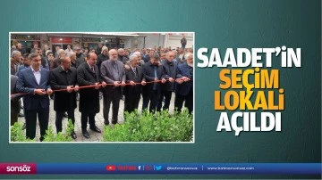 Saadet&rsquo;in se&ccedil;im lokali a&ccedil;ıldı