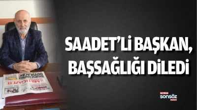 Saadet&rsquo;li Başkan, başsağlığı diledi