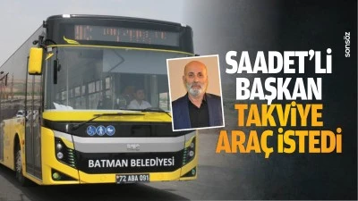 Saadet&rsquo;li Başkan, takviye ara&ccedil; istedi