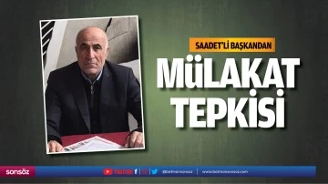 Saadet&rsquo;li Başkandan m&uuml;lakat tepkisi
