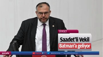 Saadet&rsquo;li Vekil, Batman&rsquo;a geliyor