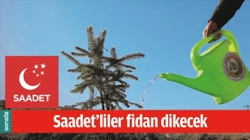 SAADET&rsquo;LİLER FİDAN DİKECEK