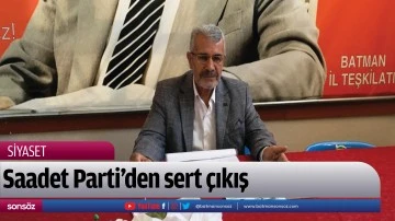 Saadet Parti&rsquo;den sert &ccedil;ıkış